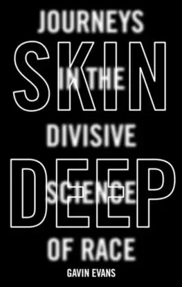 Sociológia, etnológia Skin Deep Journeys in the Divisive Science of Race - Gavin Evans