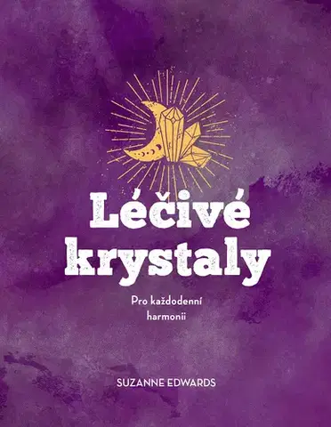 Aura, čakry, mandaly, kamene Léčivé krystaly - Suzanne Edwards,Adéla Macurová