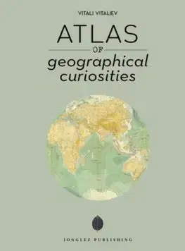 Obrazové publikácie Atlas of Geographical Curiosities - Vitali Vitaliev