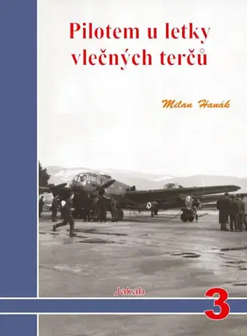 Vojnová literatúra - ostané Pilotem u letky vlečných terčů - Milan Hanák