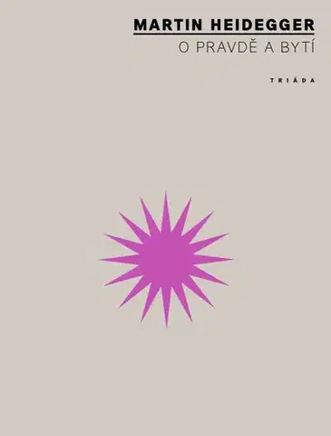 Filozofia O pravdě a bytí - Martin Heidegger