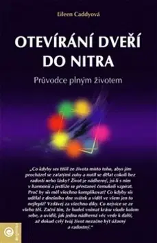 Mystika, proroctvá, záhady, zaujímavosti Otevíraní dveří do nitra - Eileen Caddy