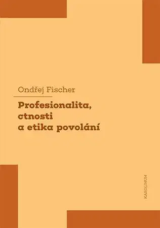 Pre vysoké školy Profesionalita, ctnosti a etika povolání - Ondřej Fischer