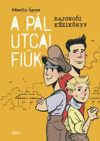 Young adults A Pál utcai fiúk - Rajongói kézikönyv - Ágnes Mészöly