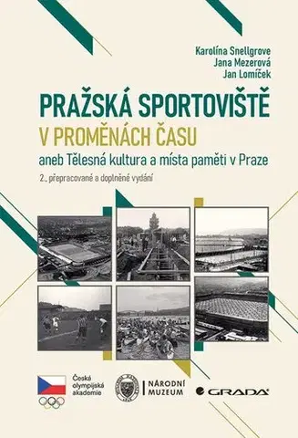 Slovenské a české dejiny Pražská sportoviště v proměnách času, 2., přepracované a doplněné vydání - Karolína Snellgrove,Jana Mezerová,Jan Lomíček