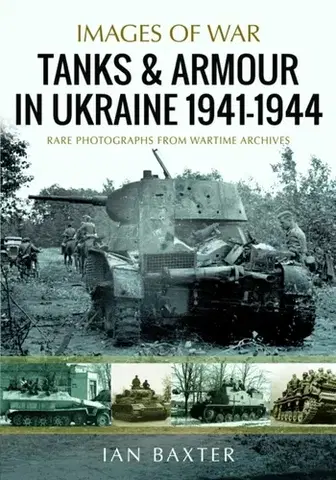 História Tanks and Armour in Ukraine 1941–1944 - Ian Baxter