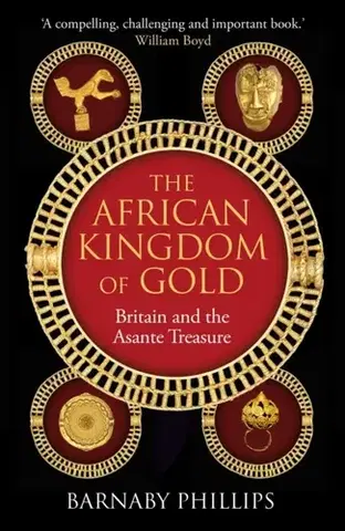 História The African Kingdom of Gold - Barnaby Phillips