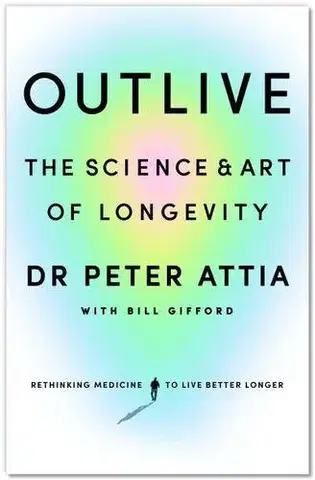 Zdravie, životný štýl - ostatné Outlive - Peter Attia,Bill Gifford