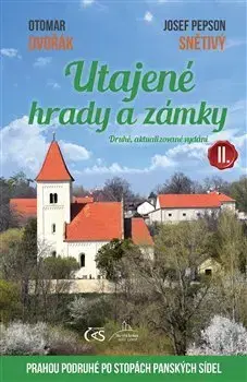 Historické pamiatky, hrady a zámky Utajené hrady a zámky II. (Druhé, aktualizované vydání) - Otomar Dvořák,Josef Pepson Snětivý