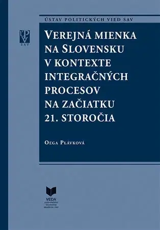 Odborná a náučná literatúra - ostatné Verejná mienka na Slovensku v kontexte integračných procesov na začiatku 21. storočia - Oľga Plávková