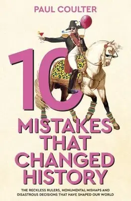 História - ostatné 10 Mistakes That Changed History - Paul Coulter
