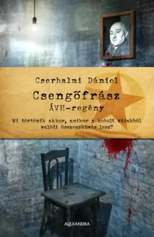 Historické romány Csengőfrász - ÁVH - regény - Cserhalmi Dániel