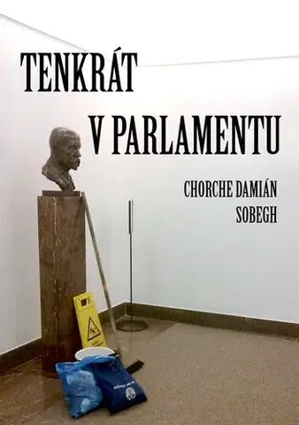 Sociológia, etnológia Tenkrát v parlamentu - Chorche Damián Sobegh