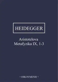 Filozofia Aristotelova Metafyzika IX, 1-3 - Martin Heidegger