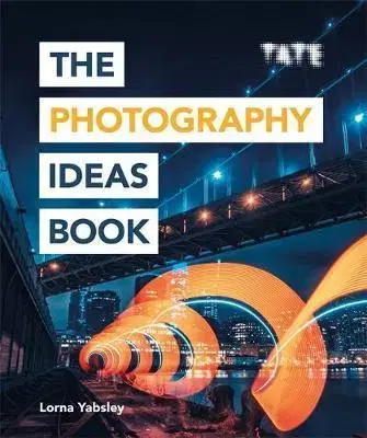 Fotografia Tate - The Photography Ideas Book - Lorna Yabsley