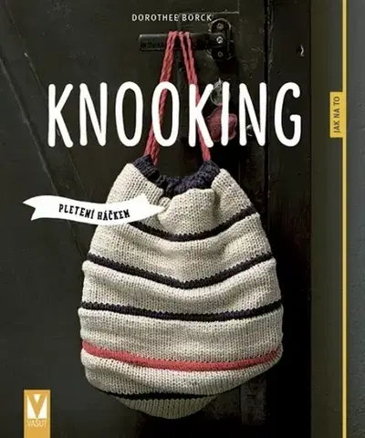 Pletenie, hačkovanie, vyšívanie, paličkovanie Knooking - Pletení háčkem - Dorothee Borck