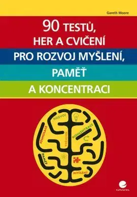 Rozvoj osobnosti 90 testů, her a cvičení pro rozvoj myšlení, paměť a koncentraci - Gareth Moore