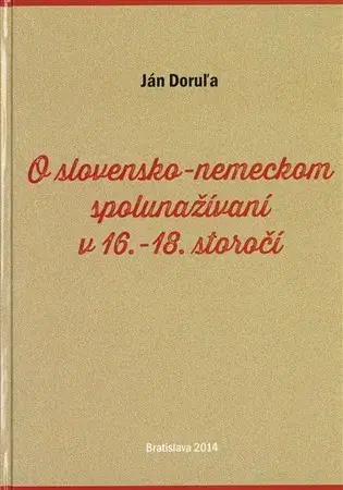 Svetové dejiny, dejiny štátov O slovensko-nemeckom spolunažívaní v 16.-18. storočí - Ján Doruľa