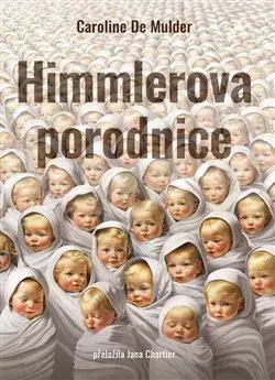 Historické romány Himmlerova porodnice - Caroline De Mulder,Jana Chartier