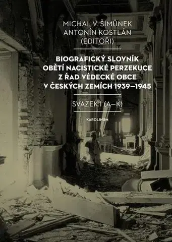 História Biografický slovník obětí nacistické perzekuce z řad vědecké obce v českých zemích 1939–1945 - Michal V. Šimůnek,Antonín Kostlán