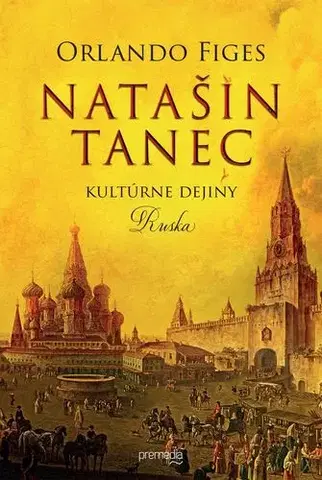 Svetové dejiny, dejiny štátov Natašin tanec (Kultúrne dejiny Ruska) - Orlando Figes