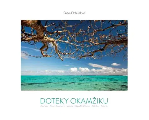 Geografia - ostatné Doteky okamžiku - Petra Doležalová
