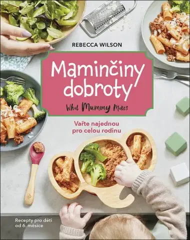 Varíme pre deti a s deťmi Maminčiny dobroty - Rebecca Wilson