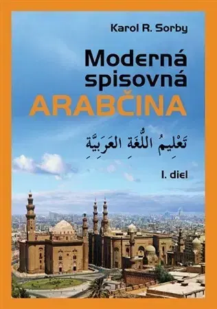 Učebnice a príručky Moderná spisovná arabčina I.diel, 2. vydanie - Karol R. Sorby