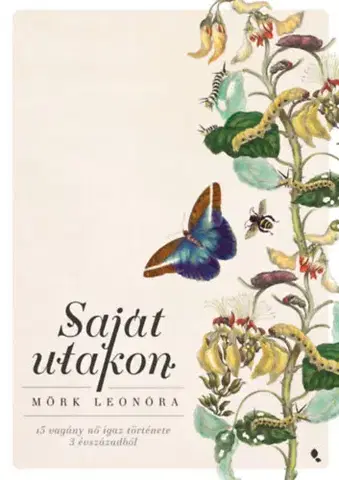 Osobnosti Saját utakon - 15 vagány nő igaz története 3 évszázadból - Leonóra Mörk