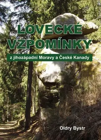 Poľovníctvo Lovecké vzpomínky z jihozápadní Moravy a České Kanady - Oldry Bystr