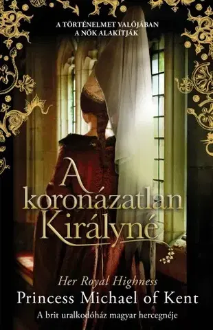 Historické romány A koronázatlan királyné - Her Royal Highness Princess Michael of Kent
