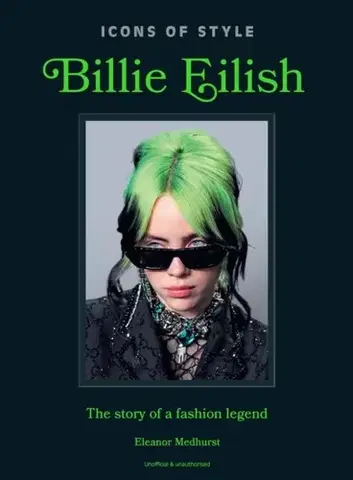 Krása, móda, kozmetika Icons of Style: Billie Eilish - Eleanor Medhurst