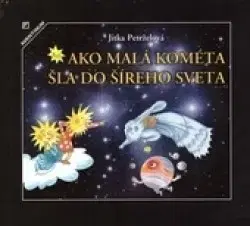 Rozprávky Ako malá kométa šla do šíreho sveta - Jitka Petrželová