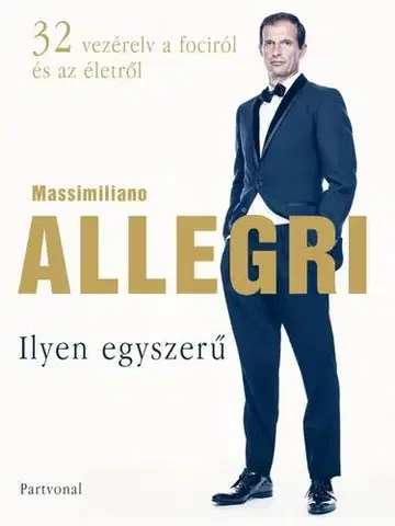 Futbal, hokej Ilyen egyszerű - Massimiliano Allegri,Balázs Matolcsi