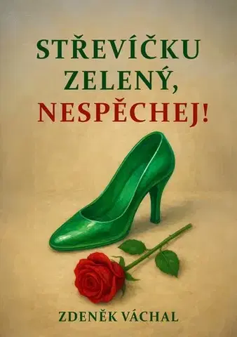 Romantická beletria Střevíčku zelený, nespěchej - Zdeněk Váchal