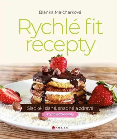Zdravá výživa, diéty, chudnutie Rychlé fit recepty - Blanka Malchárková