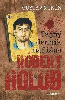 Mafia, podsvetie Tajný denník mafiána – Róbert Holub - Gustáv Murín