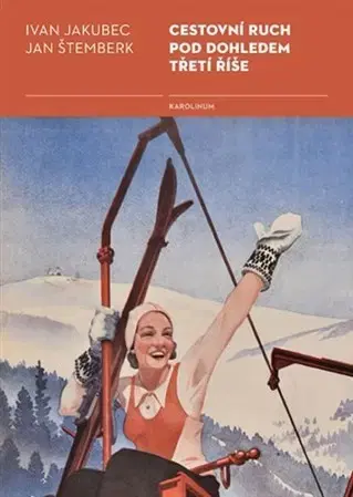 Slovenské a české dejiny Cestovní ruch pod dohledem třetí říše - Ivan Jakubec,Jan Štemberk