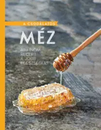 Korenie, bylinky, ingrediencie A csodálatos méz - 40 finom recept a jobb egészségért