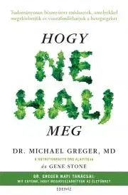 Zdravie, životný štýl - ostatné Hogy ne halj meg - Michael Greger,Gene Stone