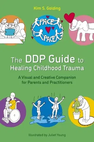 Psychiatria a psychológia The DDP Guide to Healing Childhood Trauma - Kim S. Golding