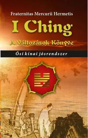 Veštenie, tarot, vykladacie karty I Ching. A változások könyve - Hermetis Fraternitas Mercurii