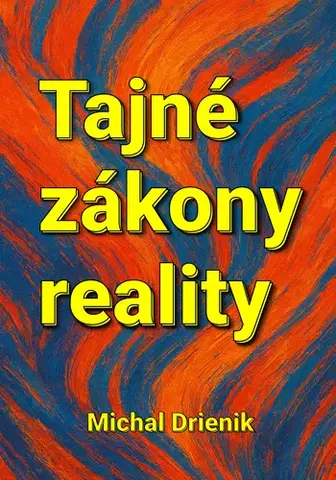 Ezoterika - ostatné Tajné zákony reality - Michal Drienik
