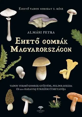 Hubárstvo Ehető gombák Magyarországon - Petra Almási