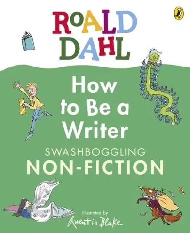 Encyklopédie pre deti a mládež - ostatné Roald Dahl How to Be a Writer: Swashboggling Non-Fiction - Roald Dahl