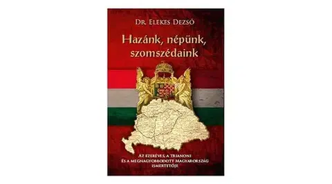 História - ostatné Hazánk, népünk, szomszédaink - Dezső Elekes, Dr.