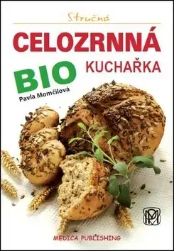 Kuchárky - ostatné Stručná celozrnná bio kuchařka - Pavla Momčilová