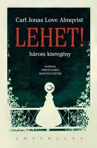 Novely, poviedky, antológie Lehet! - Három kisregény - Carl Jonas Love Almqvist