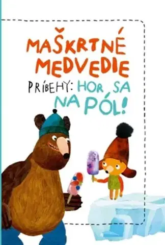 Rozprávky Maškrtné medvedie príbehy: Hor sa na pól - Tomáš Končinský,Kateřina Karhánková,Filip Pošívač,Natália Hattalová