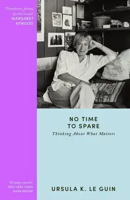 Eseje, úvahy, štúdie No Time to Spare - Ursula K. Le Guin